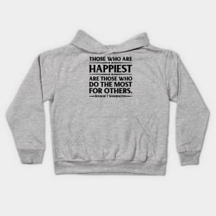 Happiest are those who do the most for others. Booker T. Washington, Black History Kids Hoodie